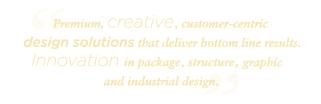 Premium, creative, customer-centric design solutions that deliver bottom line results.